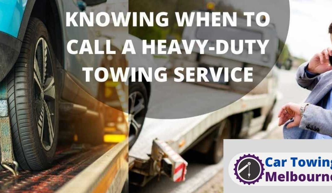 KNOWING WHEN TO CALL A HEAVY-DUTY TOWING SERVICE