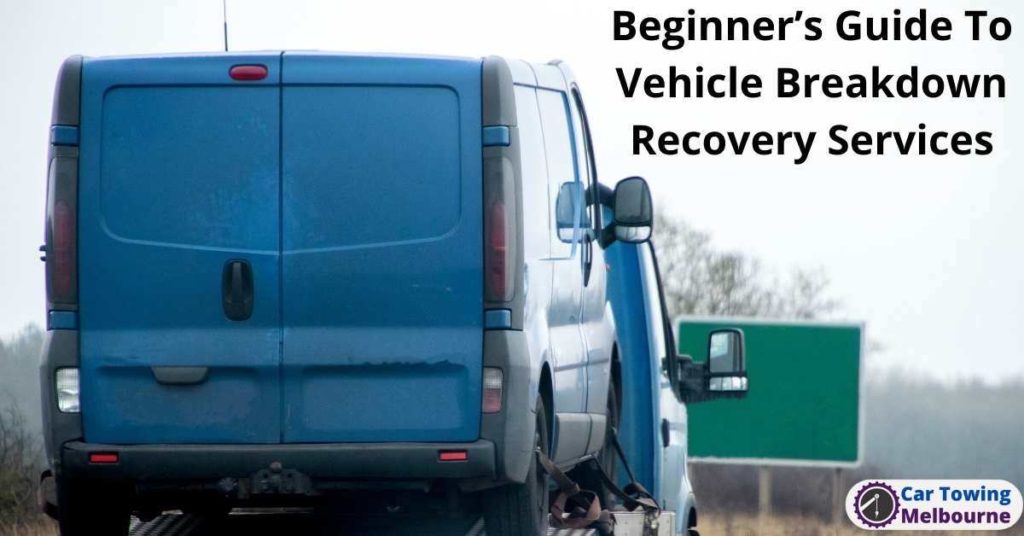 Beginner’s Guide To Vehicle Breakdown Recovery Services