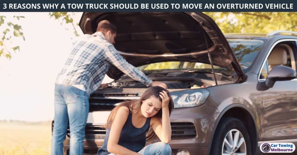3 REASONS WHY A TOW TRUCK SHOULD BE USED TO MOVE AN OVERTURNED VEHICLE