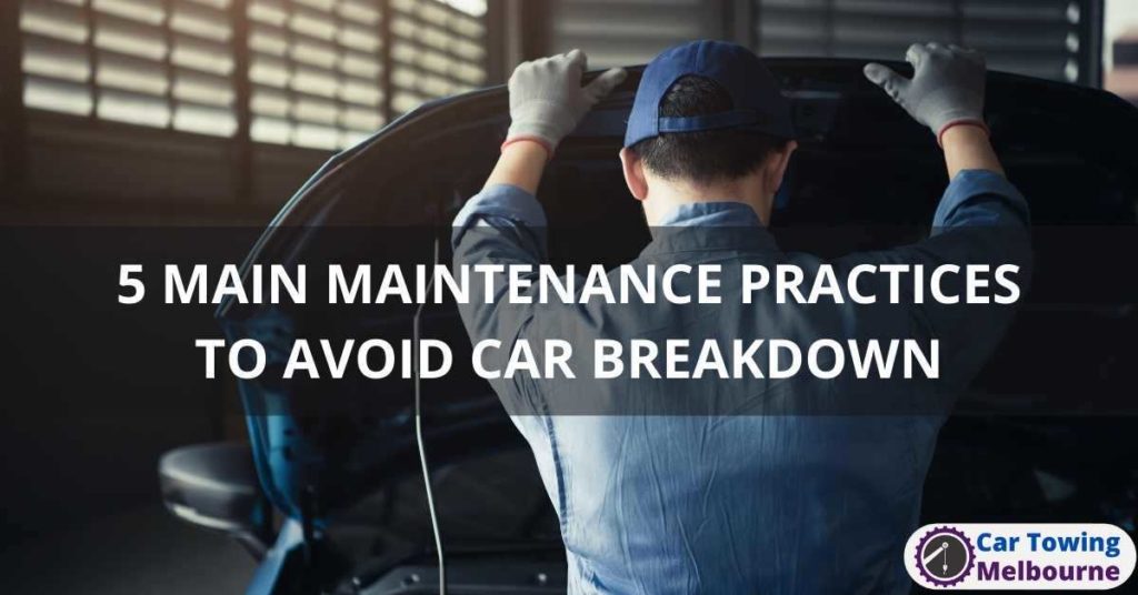 5 MAIN MAINTENANCE PRACTICES TO AVOID CAR BREAKDOWN
