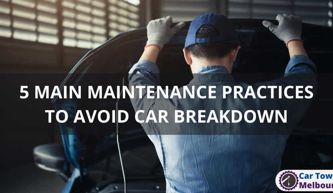 5 MAIN MAINTENANCE PRACTICES TO AVOID CAR BREAKDOWN