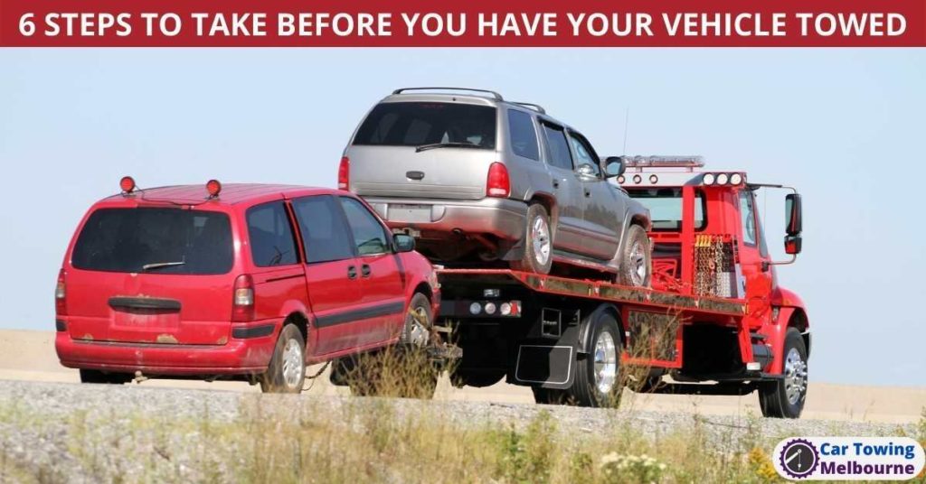 6 STEPS TO TAKE BEFORE YOU HAVE YOUR VEHICLE TOWED