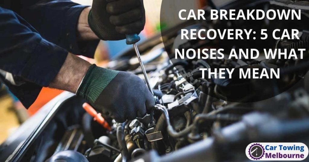 CAR BREAKDOWN RECOVERY 5 CAR NOISES AND WHAT THEY MEAN