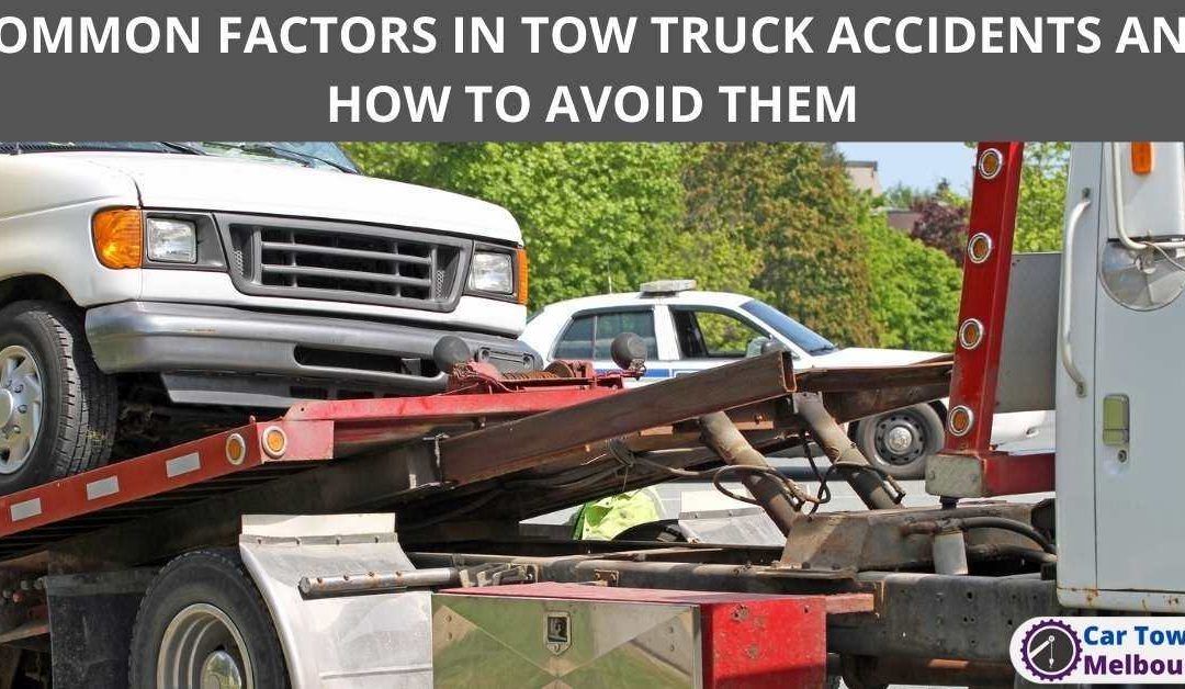 COMMON FACTORS IN TOW TRUCK ACCIDENTS AND HOW TO AVOID THEM