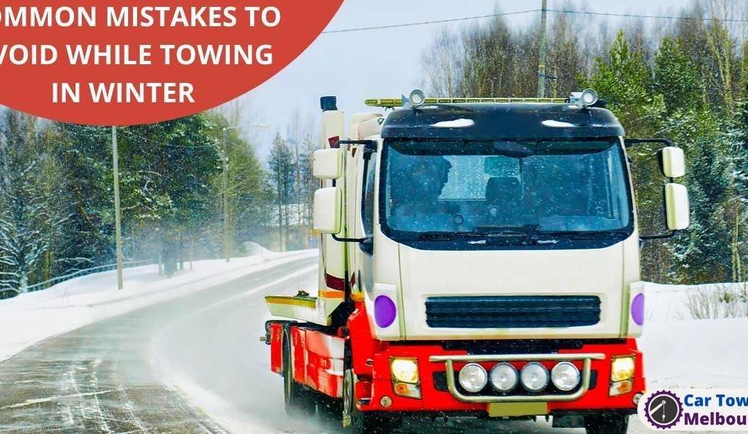 COMMON MISTAKES TO AVOID WHILE TOWING IN WINTER