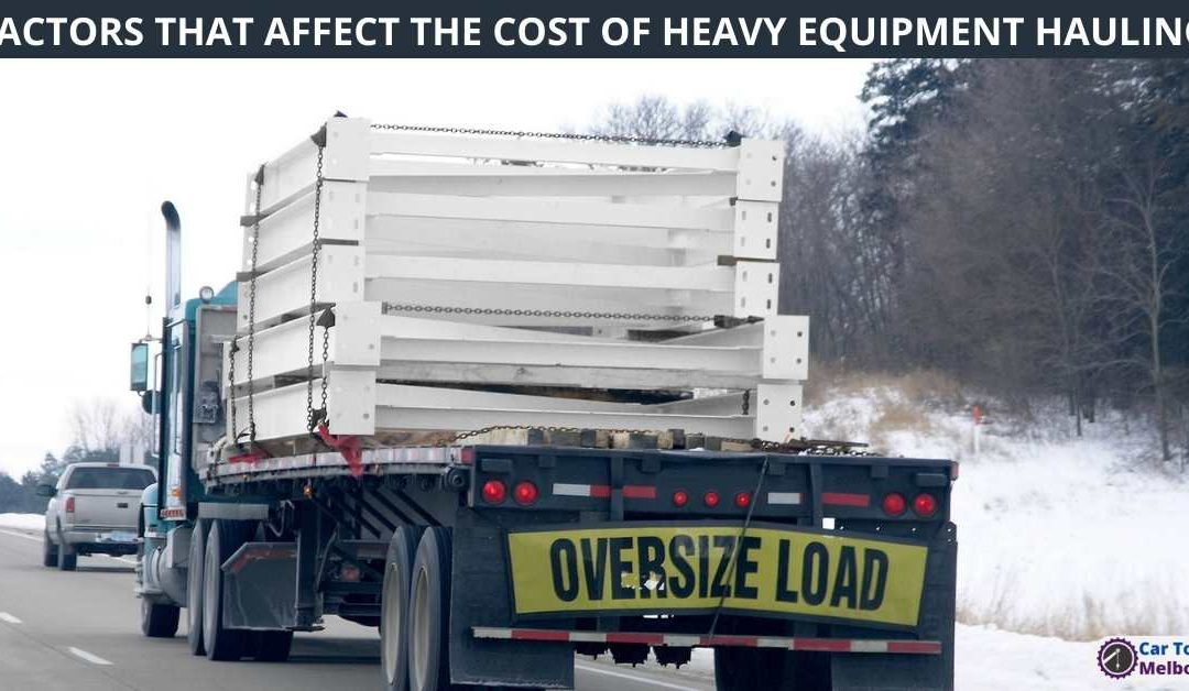 FACTORS THAT AFFECT THE COST OF HEAVY EQUIPMENT HAULING