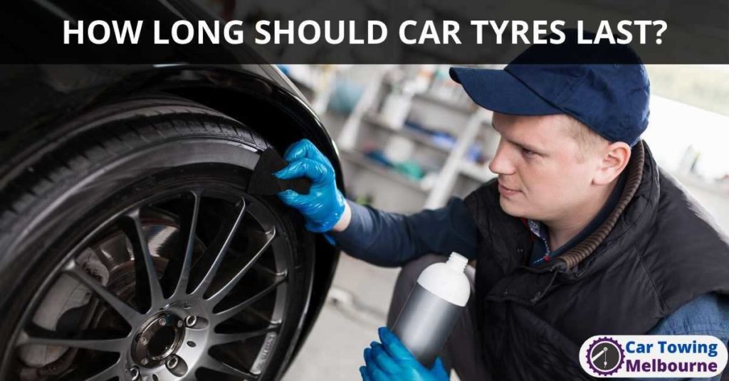 HOW LONG SHOULD CAR TYRES LAST