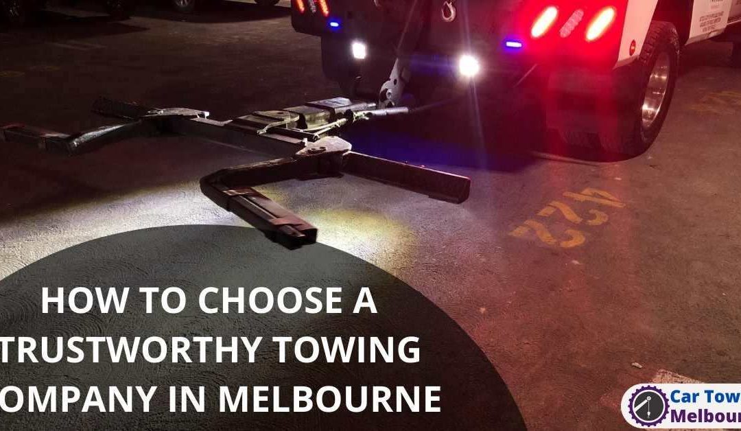 HOW TO CHOOSE A TRUSTWORTHY TOWING COMPANY IN MELBOURNE