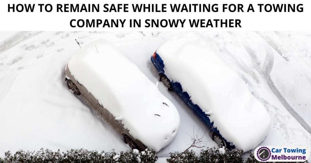 HOW TO REMAIN SAFE WHILE WAITING FOR A TOWING COMPANY IN SNOWY WEATHER