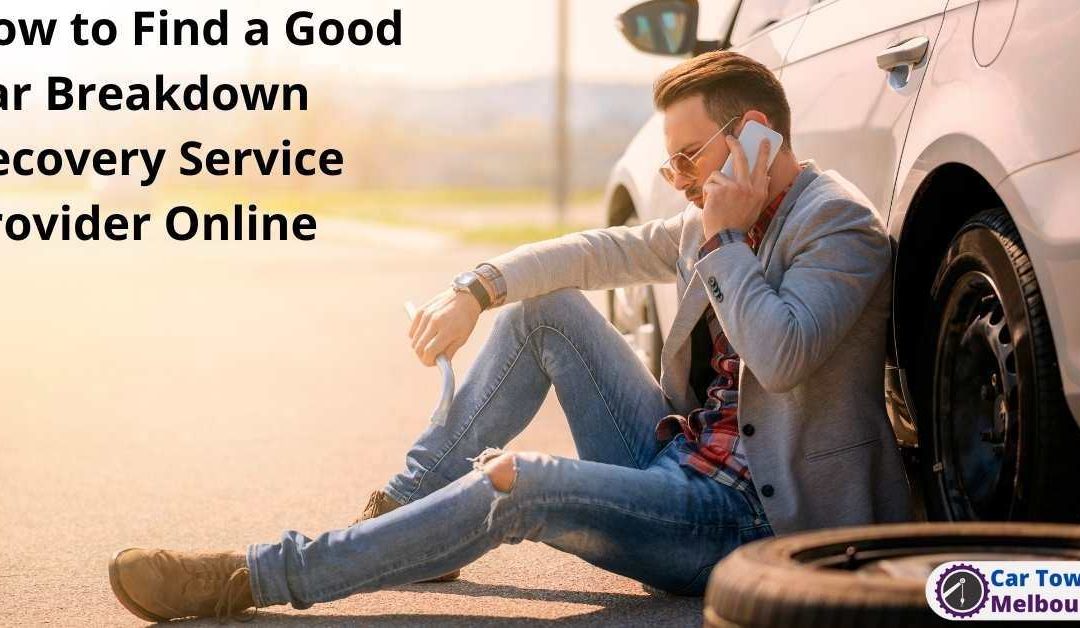 How to Find a Good Car Breakdown Recovery Service Provider Online