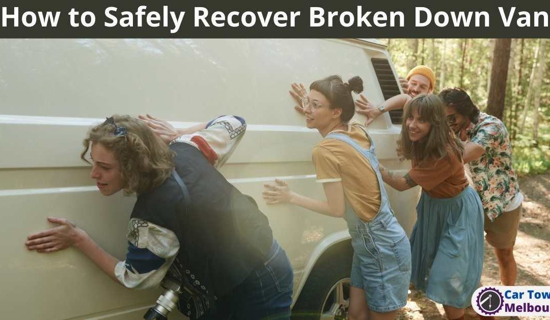 How to Safely Recover Broken Down Van
