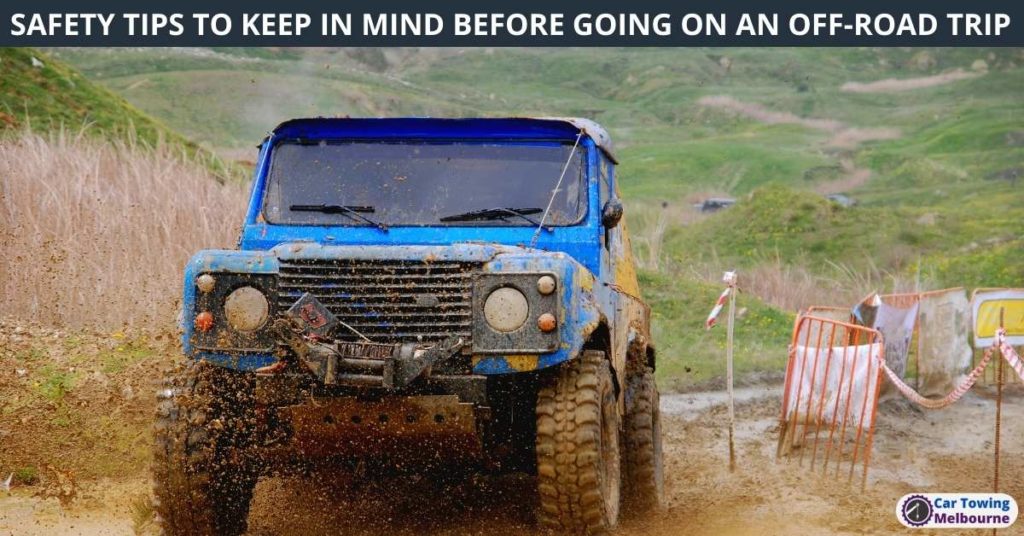 SAFETY TIPS TO KEEP IN MIND BEFORE GOING ON AN OFF-ROAD TRIP