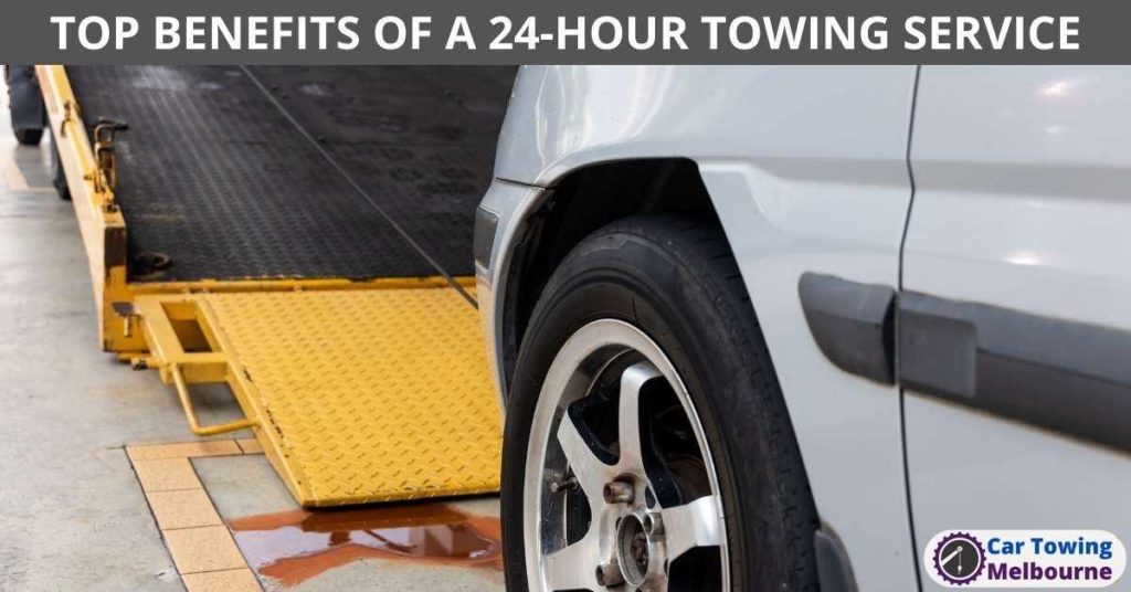 TOP BENEFITS OF A 24-HOUR TOWING SERVICE