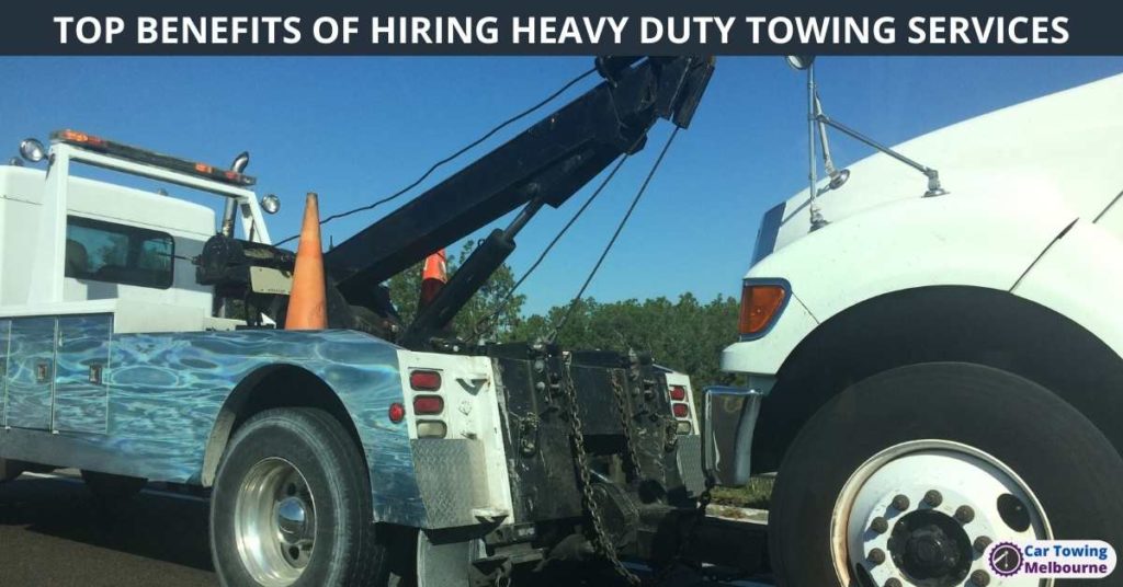 TOP BENEFITS OF HIRING HEAVY DUTY TOWING SERVICES