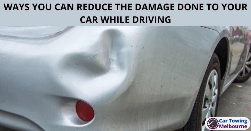 WAYS YOU CAN REDUCE THE DAMAGE DONE TO YOUR CAR WHILE DRIVING