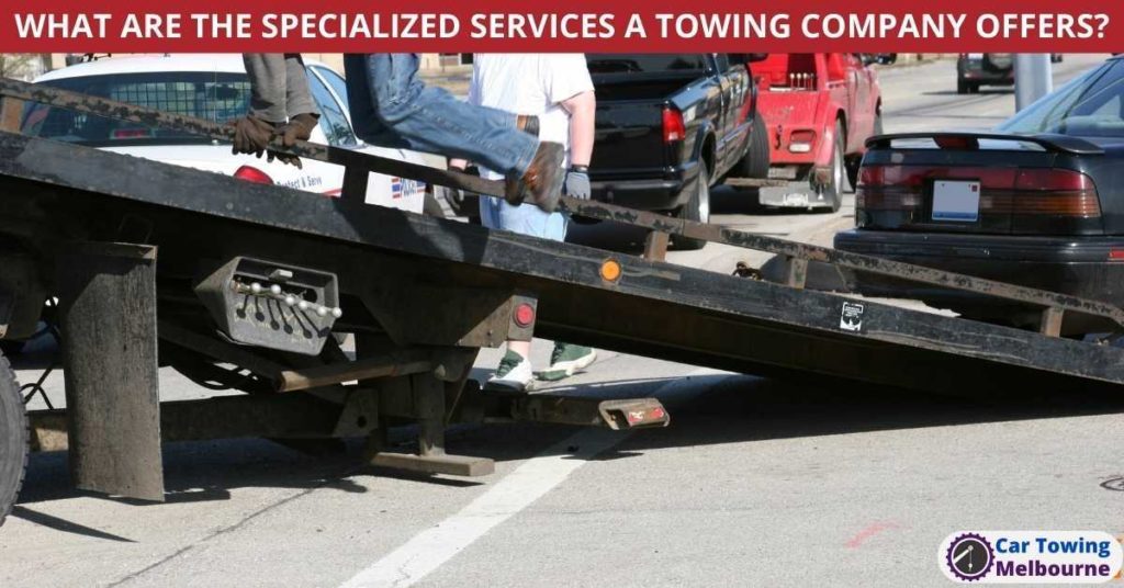 WHAT ARE THE SPECIALIZED SERVICES A TOWING COMPANY OFFERS