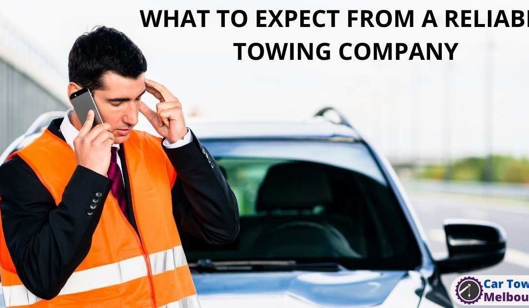 WHAT TO EXPECT FROM A RELIABLE TOWING COMPANY