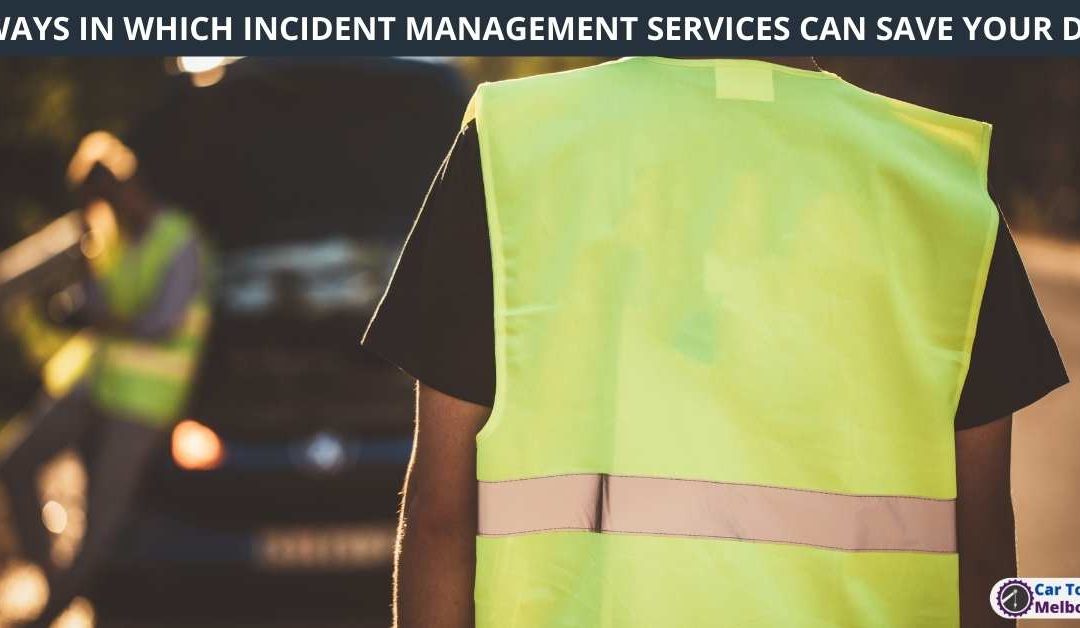 4 WAYS IN WHICH INCIDENT MANAGEMENT SERVICES CAN SAVE YOUR DAY