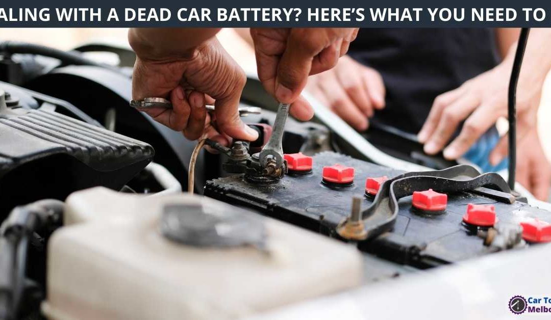 DEALING WITH A DEAD CAR BATTERY? HERE’S WHAT YOU NEED TO DO