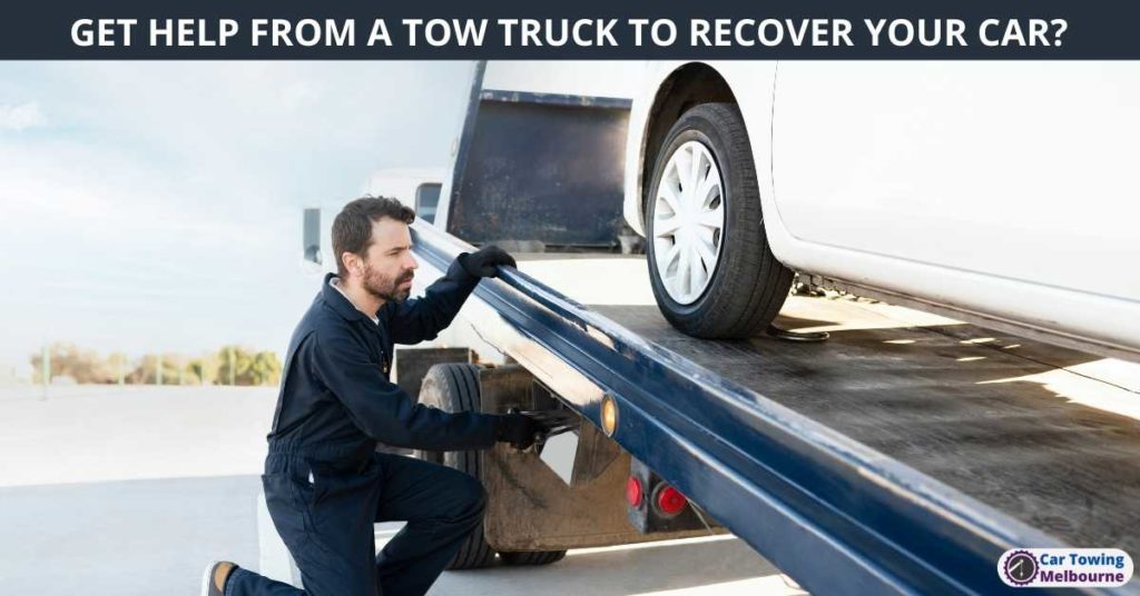 GET HELP FROM A TOW TRUCK TO RECOVER YOUR CAR