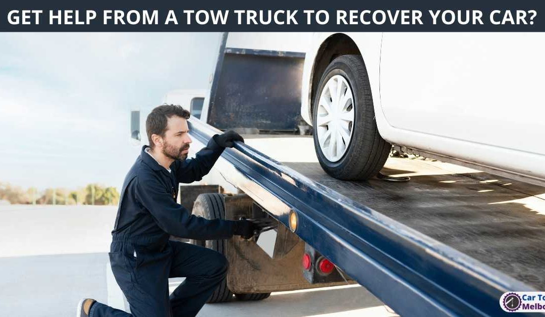 GET HELP FROM A TOW TRUCK TO RECOVER YOUR CAR