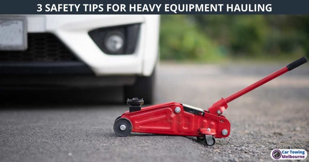 3 SAFETY TIPS FOR HEAVY EQUIPMENT HAULING