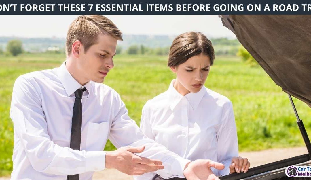 DON’T FORGET THESE 7 ESSENTIAL ITEMS BEFORE GOING ON A ROAD TRIP