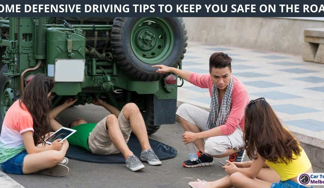 SOME DEFENSIVE DRIVING TIPS TO KEEP YOU SAFE ON THE ROAD