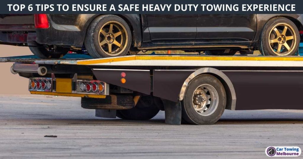 TOP 6 TIPS TO ENSURE A SAFE HEAVY DUTY TOWING EXPERIENCE