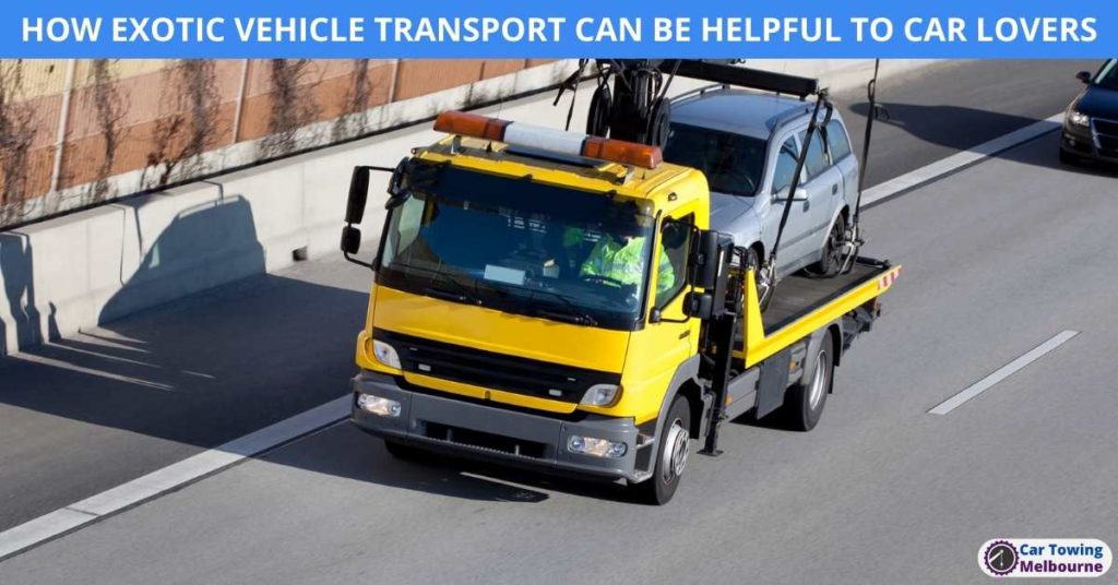 HOW EXOTIC VEHICLE TRANSPORT CAN BE HELPFUL TO CAR LOVERS