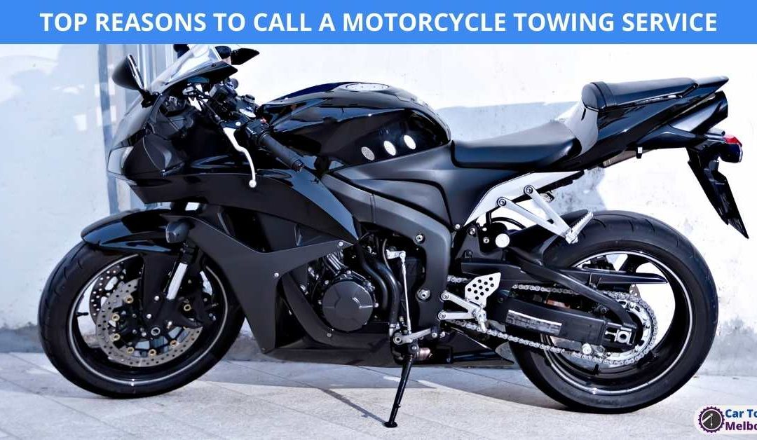 TOP REASONS TO CALL A MOTORCYCLE TOWING SERVICE