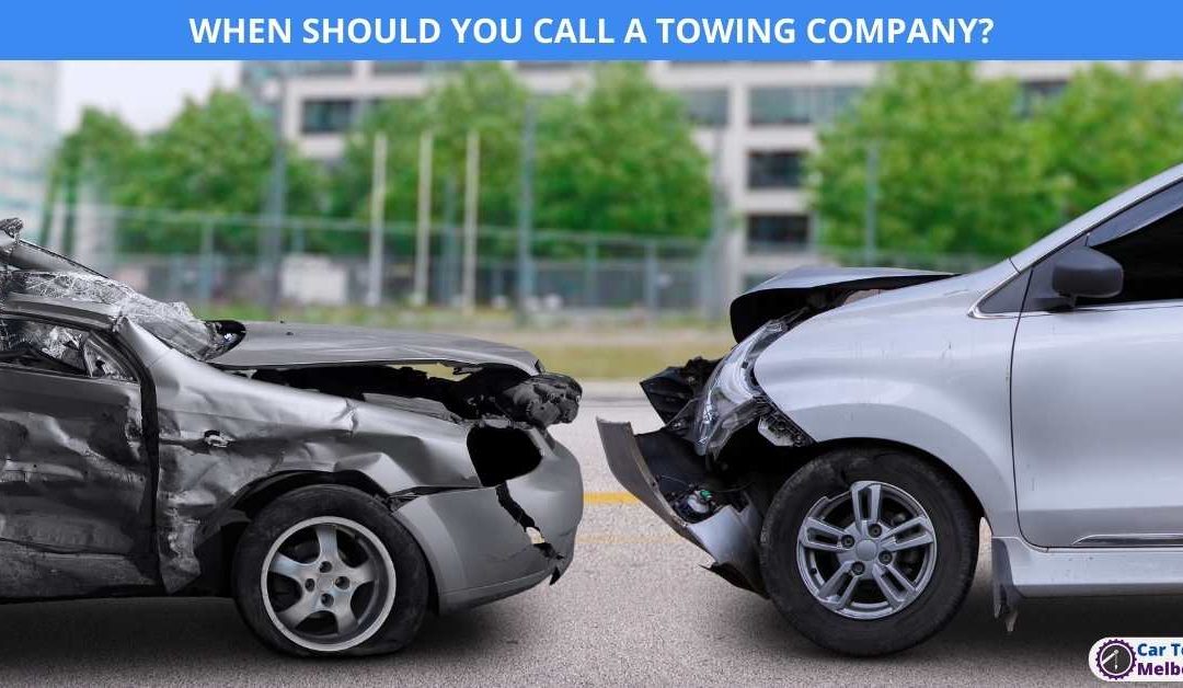 WHEN SHOULD YOU CALL A TOWING COMPANY?