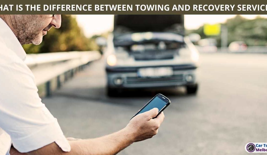 WHAT IS THE DIFFERENCE BETWEEN TOWING AND RECOVERY SERVICES?