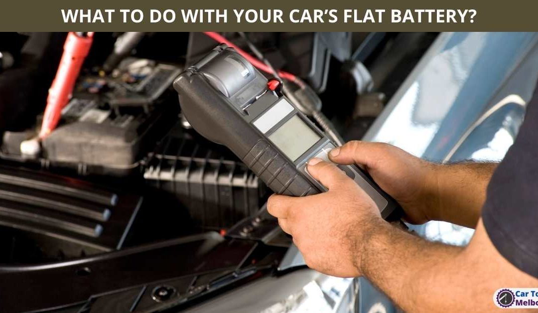 WHAT TO DO WITH YOUR CAR’S FLAT BATTERY?