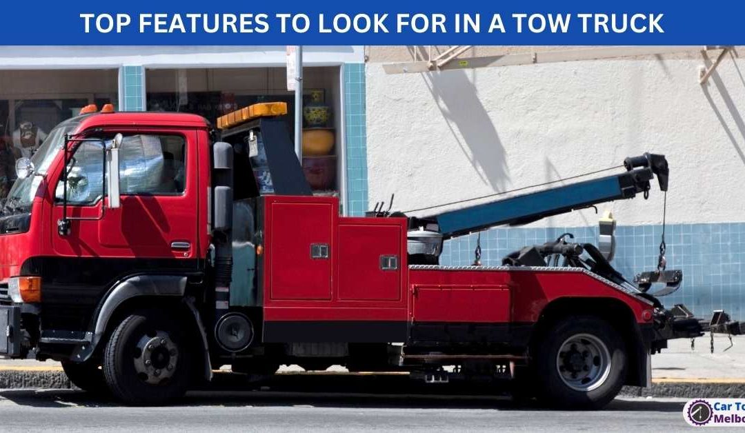 TOP FEATURES TO LOOK FOR IN A TOW TRUCK