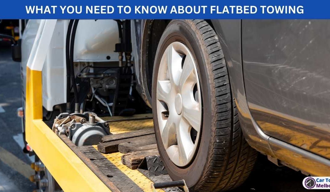 WHAT YOU NEED TO KNOW ABOUT FLATBED TOWING