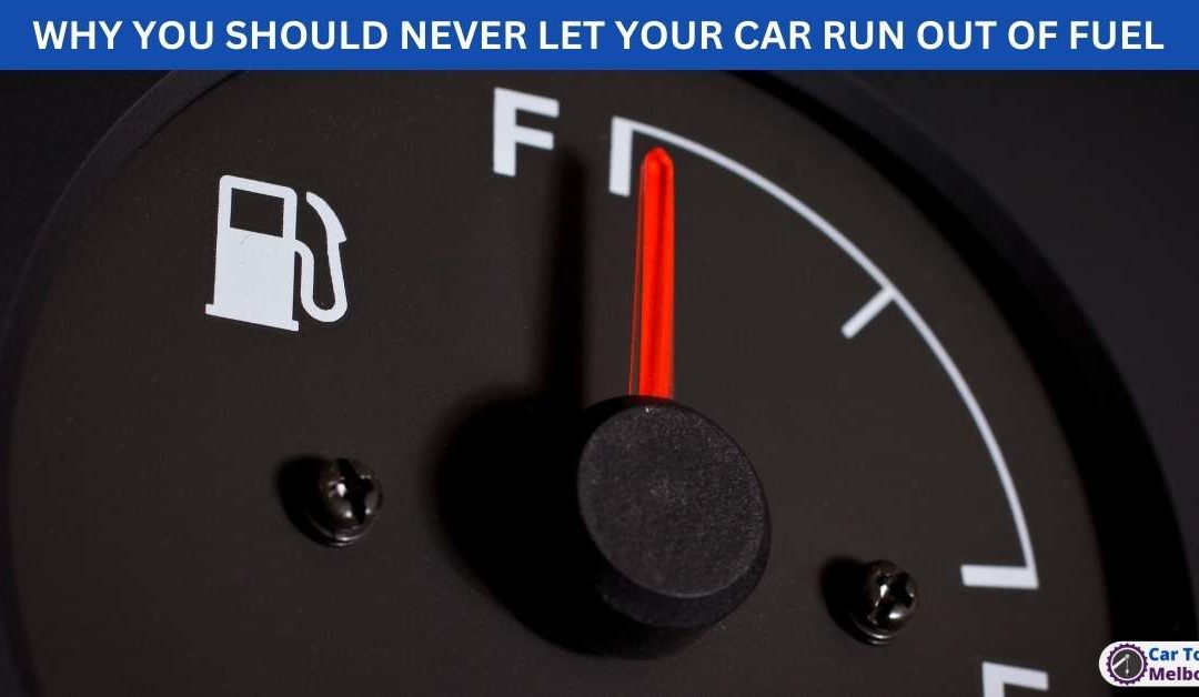 WHY YOU SHOULD NEVER LET YOUR CAR RUN OUT OF FUEL
