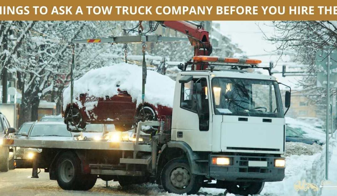 THINGS TO ASK A TOW TRUCK COMPANY BEFORE YOU HIRE THEM