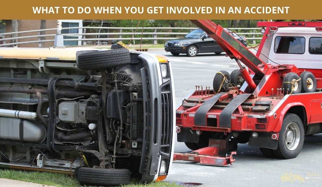 WHAT TO DO WHEN YOU GET INVOLVED IN AN ACCIDENT
