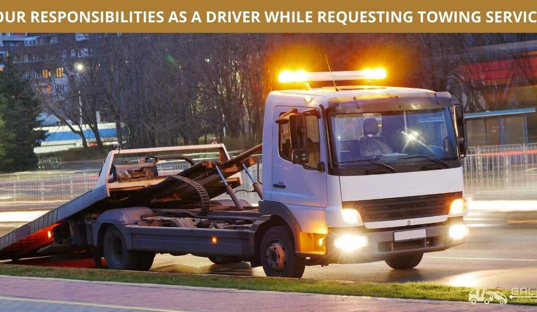 YOUR RESPONSIBILITIES AS A DRIVER WHILE REQUESTING TOWING SERVICES