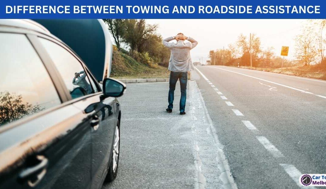 DIFFERENCE BETWEEN TOWING AND ROADSIDE ASSISTANCE