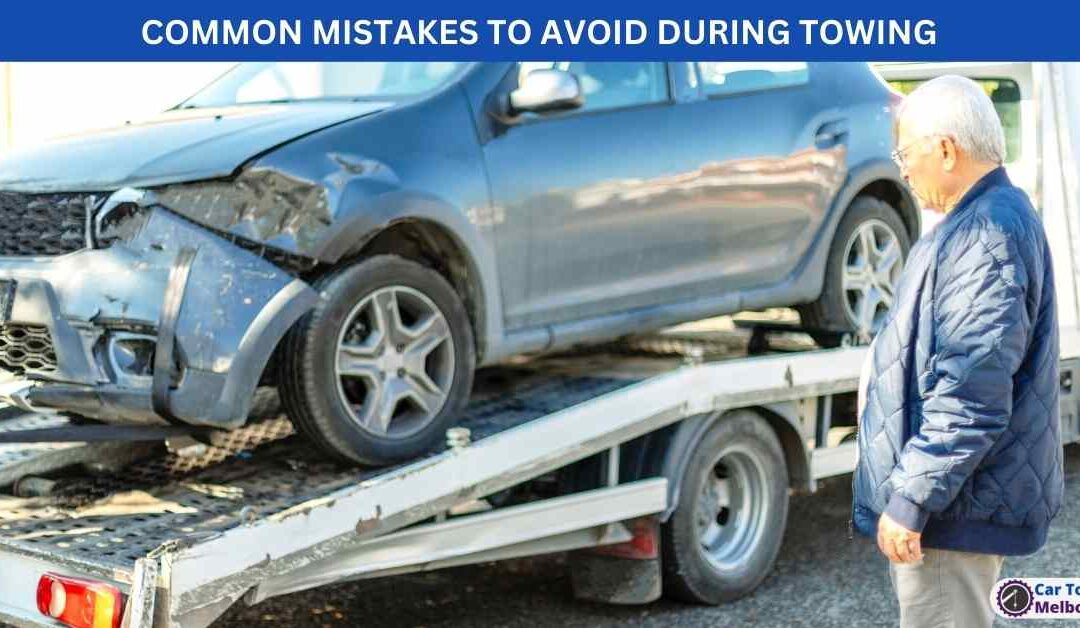 COMMON MISTAKES TO AVOID DURING TOWING