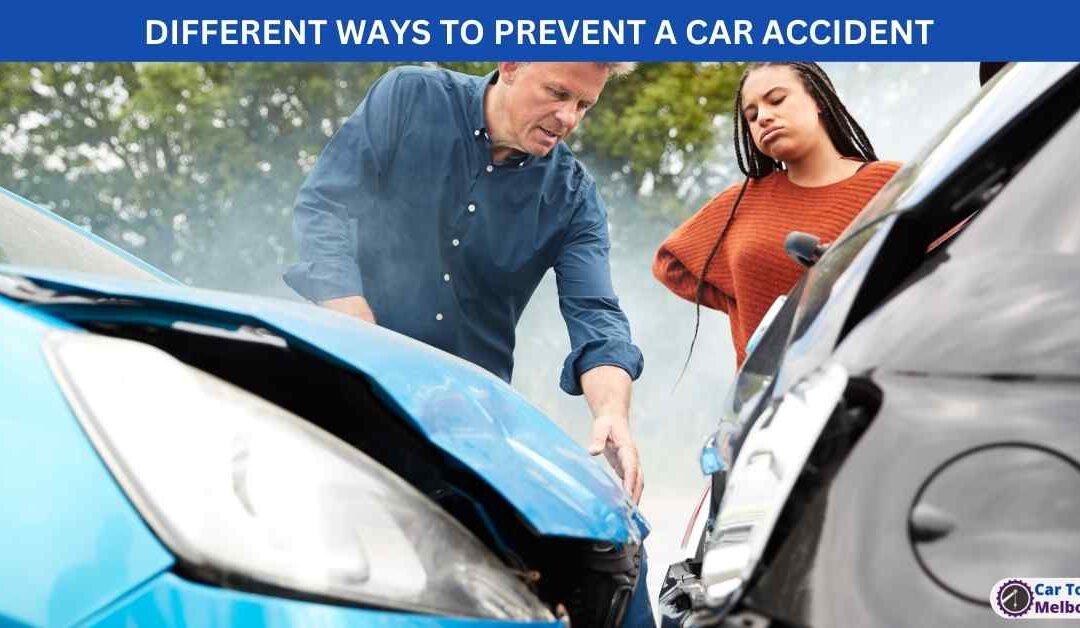 DIFFERENT WAYS TO PREVENT A CAR ACCIDENT
