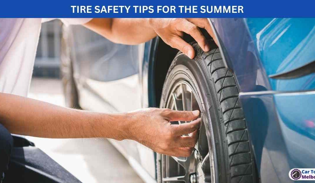TIRE SAFETY TIPS FOR THE SUMMER