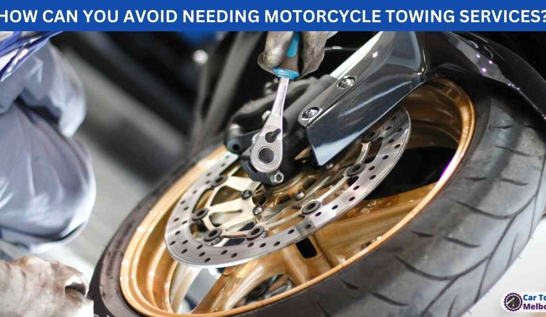 HOW CAN YOU AVOID NEEDING MOTORCYCLE TOWING SERVICES