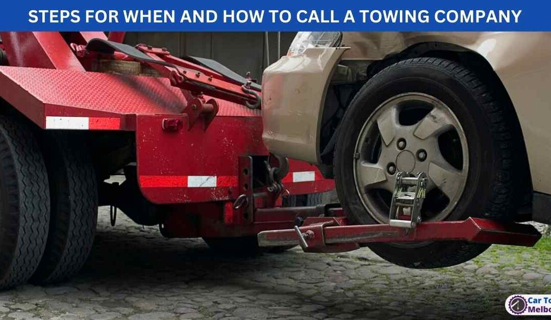 STEPS FOR WHEN AND HOW TO CALL A TOWING COMPANY