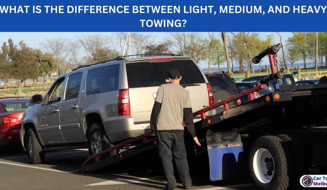 WHAT IS THE DIFFERENCE BETWEEN LIGHT, MEDIUM, AND HEAVY TOWING