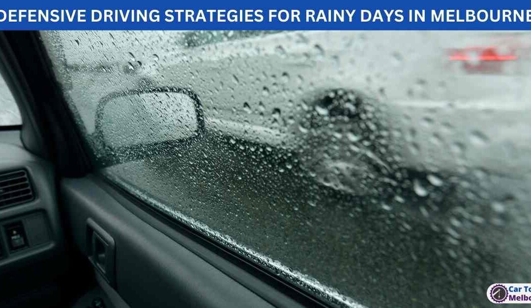 DEFENSIVE DRIVING STRATEGIES FOR RAINY DAYS IN MELBOURNE