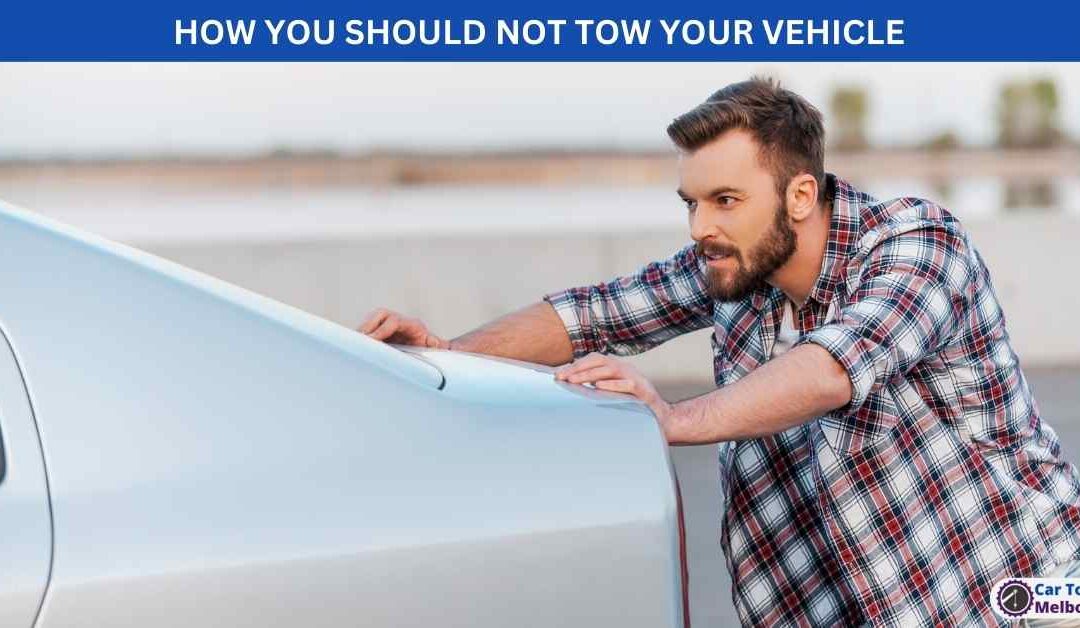 HOW YOU SHOULD NOT TOW YOUR VEHICLE