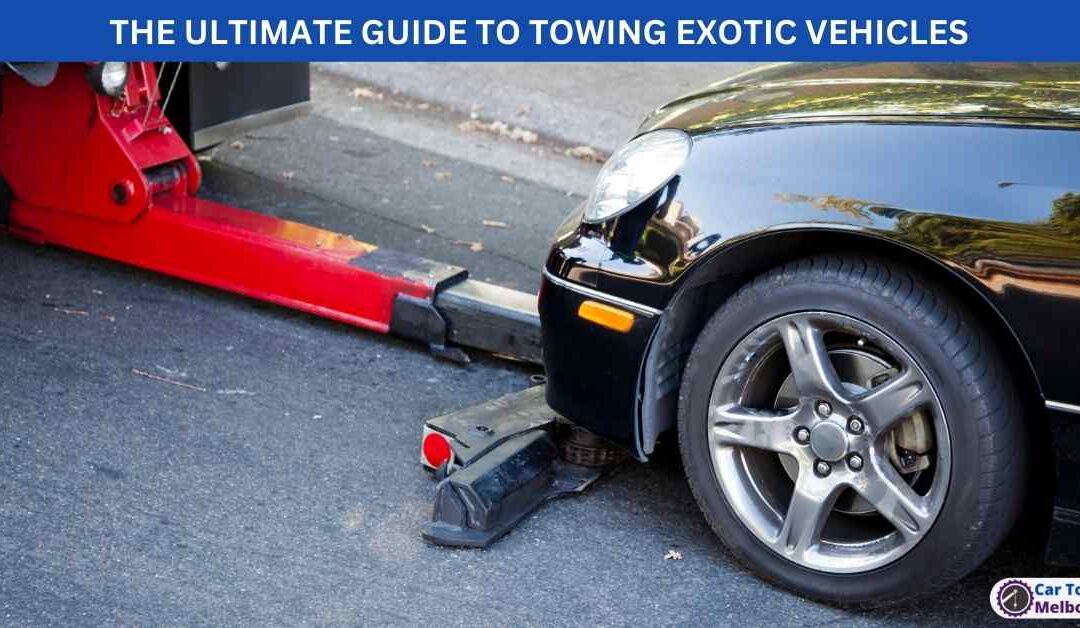 THE ULTIMATE GUIDE TO TOWING EXOTIC VEHICLES